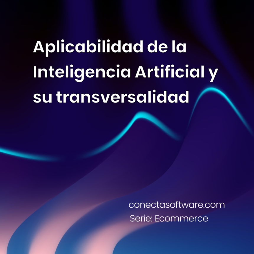 Aplicabilidad de la Inteligencia Artificial y su transversalidad