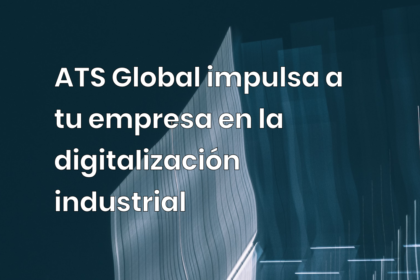 ATS Global impulsa a tu empresa en la digitalización industrial
