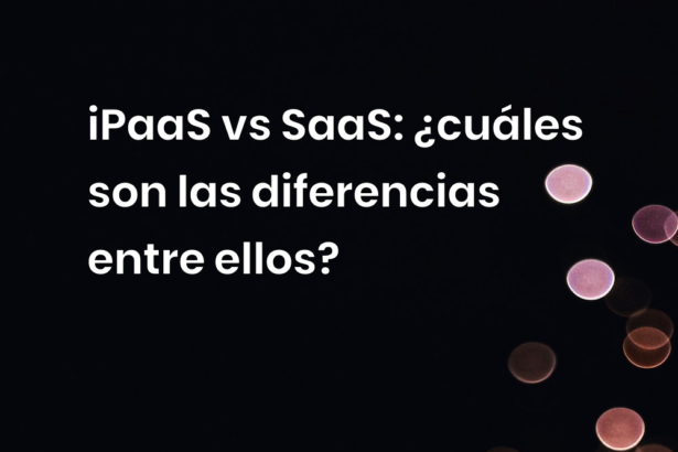 iPaaS vs SaaS: ¿cuáles son las diferencias entre ellos?