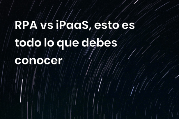 RPA vs iPaaS, esto es todo lo que debes conocer 