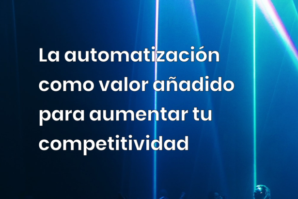 La automatización como valor añadido para aumentar tu competitividad