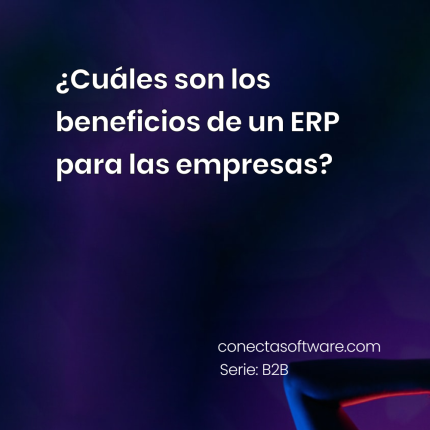 ¿Cuáles son los beneficios de un ERP para las empresas?