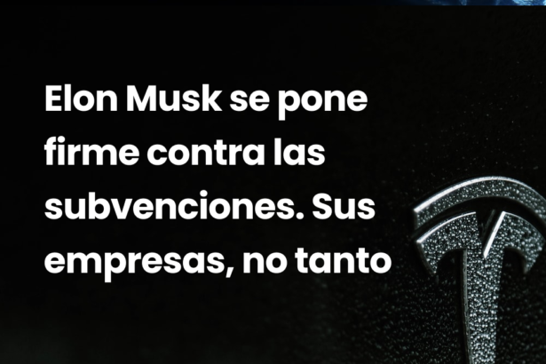 Elon Musk se pone firme contra las subvenciones. Sus empresas, no tanto