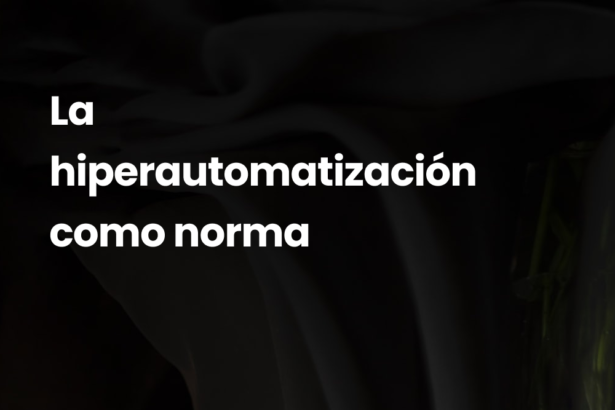 La hiperautomatización como norma