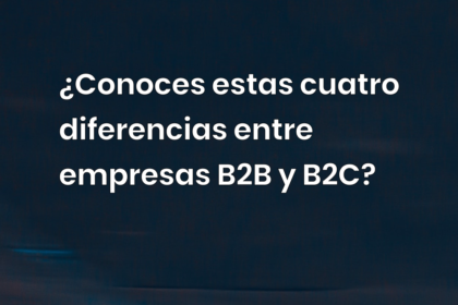 ¿Conoces estas cuatro diferencias entre empresas B2B y B2C?