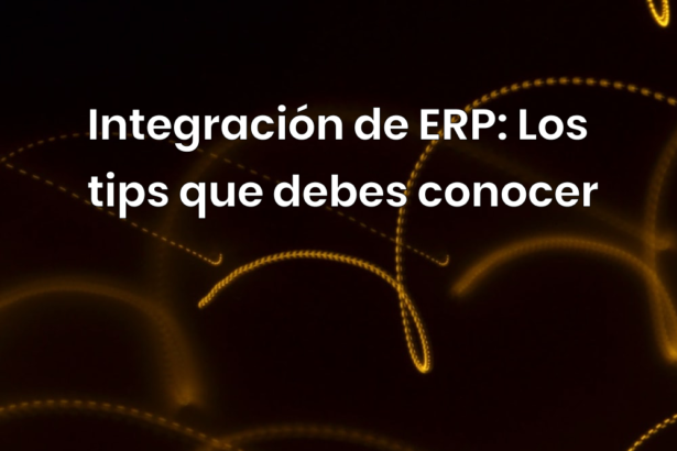 Integración de ERP: Cinco tips que debes conocer