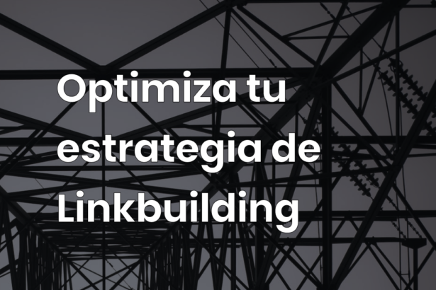 Optimiza tu estrategia de Linkbuilding