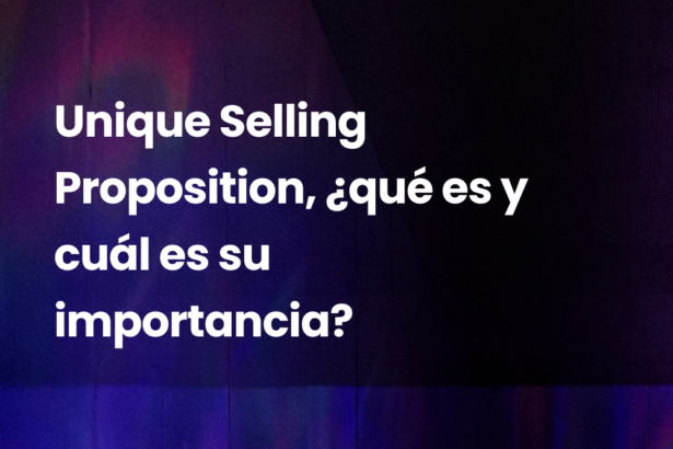 Unique Selling Proposition, ¿qué es y cuál es su importancia?