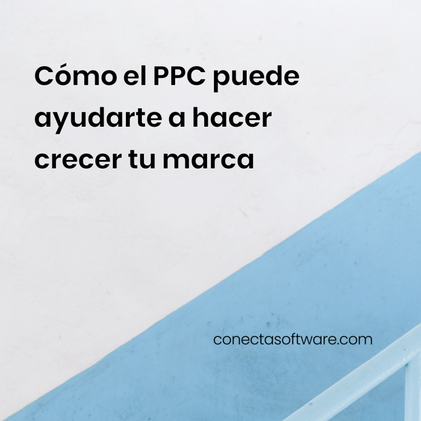 Cómo el PPC puede ayudarte a hacer crecer tu marca