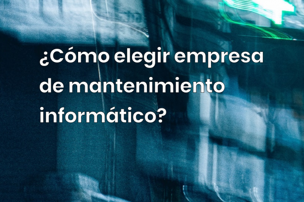 ¿Cómo elegir empresa de mantenimiento informático?